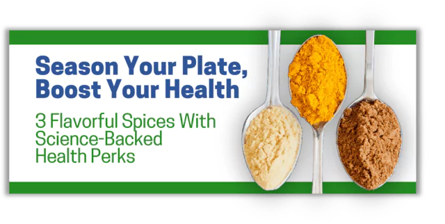 Three spoons with ground spices on them, alongside the words "Season Your Plate, Boost Your Health: 3 Flavorful Spices With Science-Backed Perks"